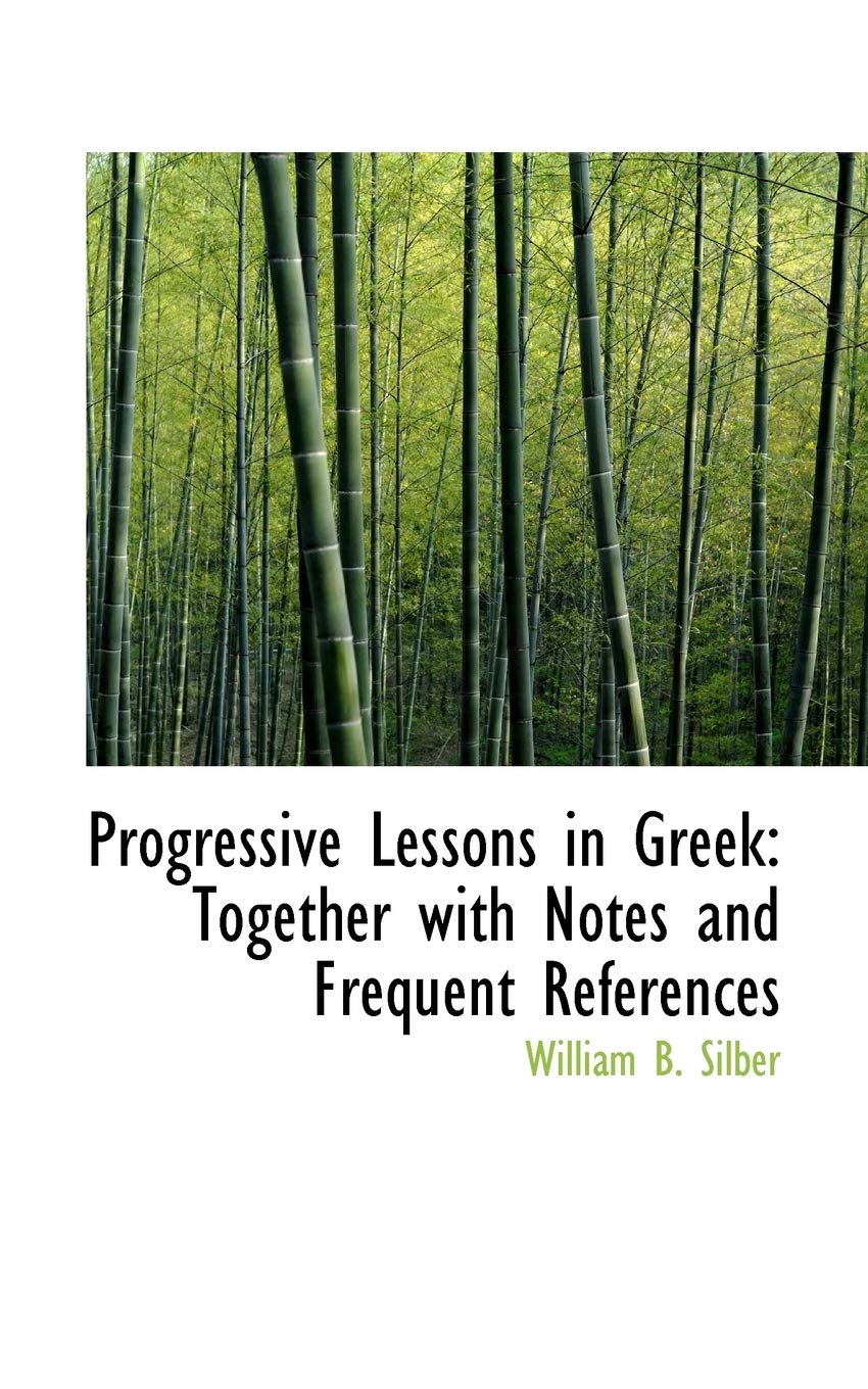 Progressive Lessons in Greek: Together With Notes and Frequent References Politics & History