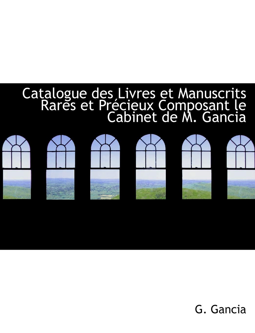 Catalogue Des Livres Et Manuscrits Rares Et Precieux Composant Le Cabinet De M. Gancia Politics & History