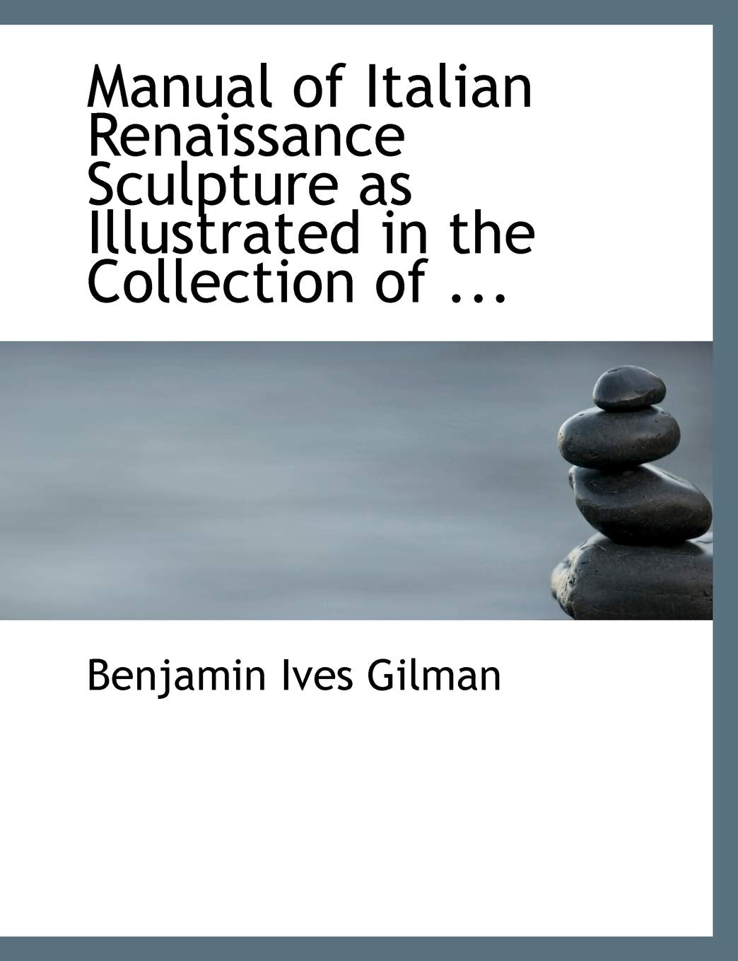 Manual of Italian Renaissance Sculpture As Illustrated in the Collection of Casts at the Museum of Fine Arts, Boston Politics & History
