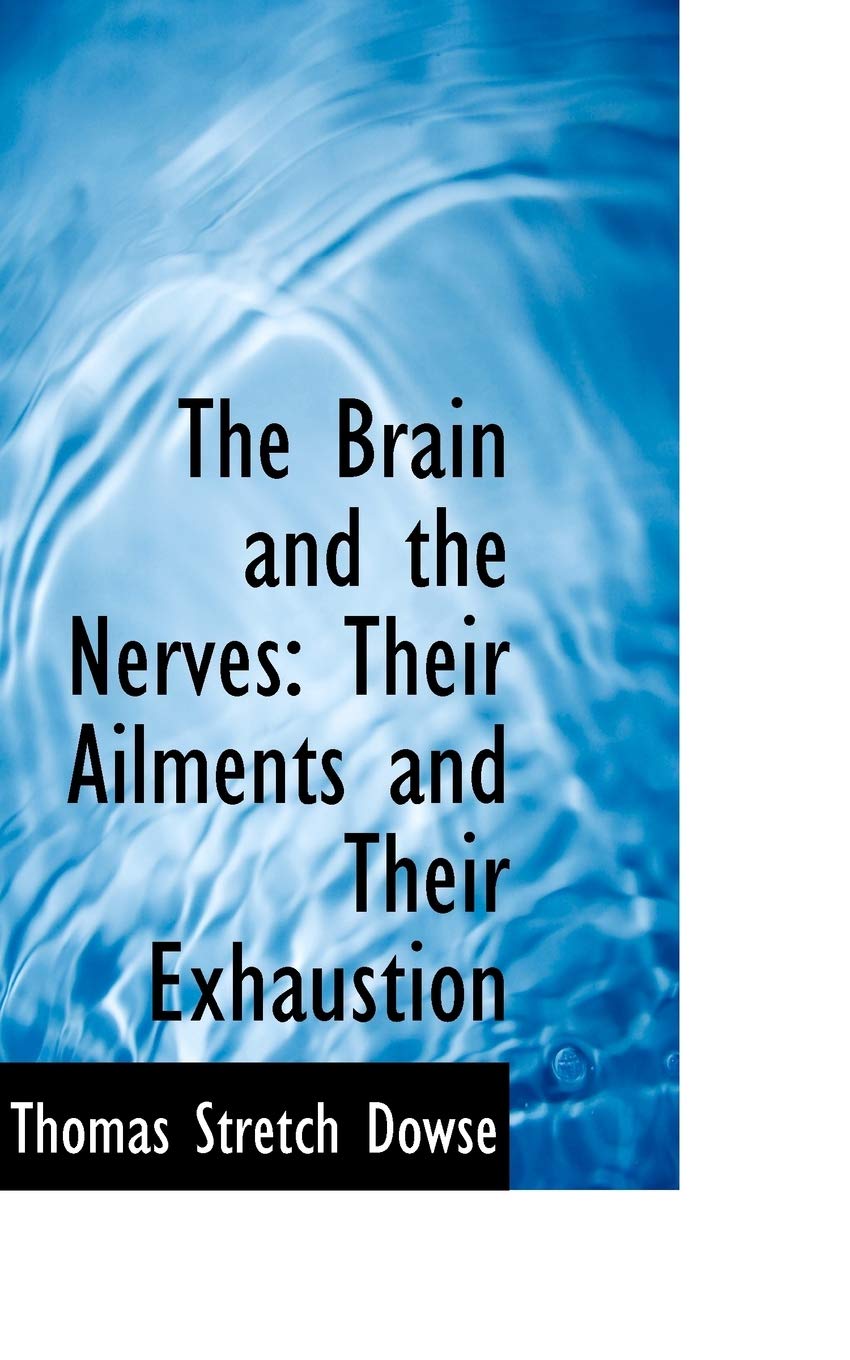 The Brain and the Nerves: Their Ailments and Their Exhaustion Politics & History