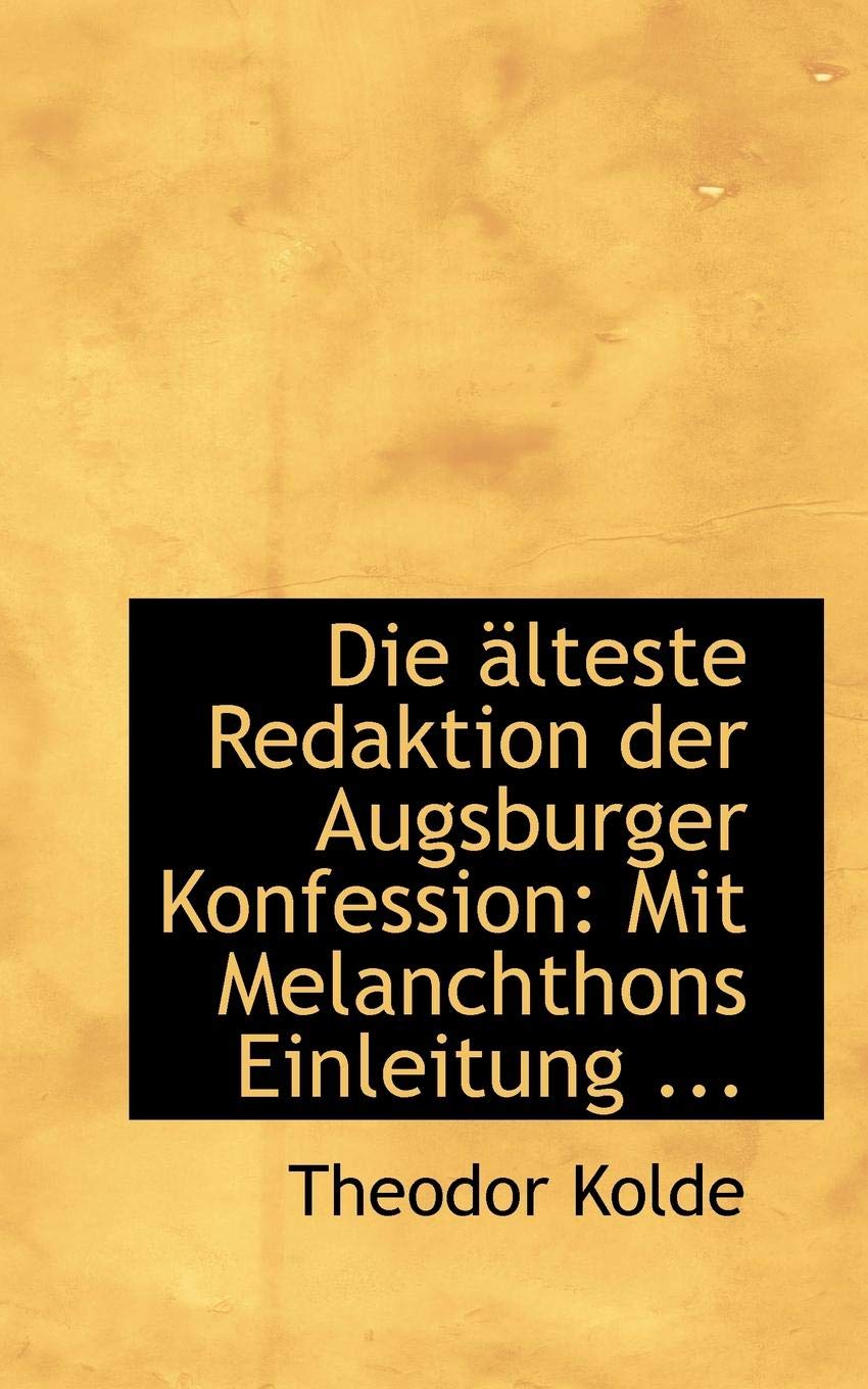 Die Alteste Redaktion Der Augsburger Konfession: Mit Melanchthons Einleitung Politics & History