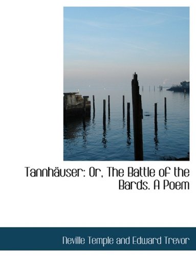 Tannheuser: Or, the Battle of the Bards: a Poem: Or, the Battle of the Bards. a Poem (Large Print Edition) Politics & History