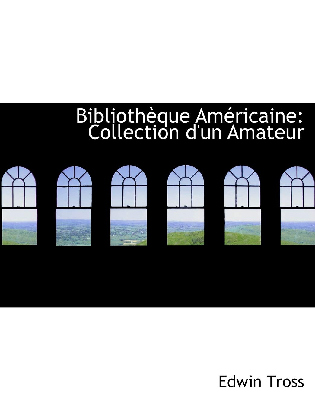 Bibliotheque Americaine: Collection D'un Amateur: Collection D'Un Amateur (Large Print Edition) Politics & History