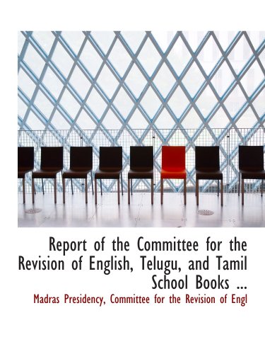 Report of the Committee for the Revision of English, Telugu, and Tamil School Books ... Politics & History