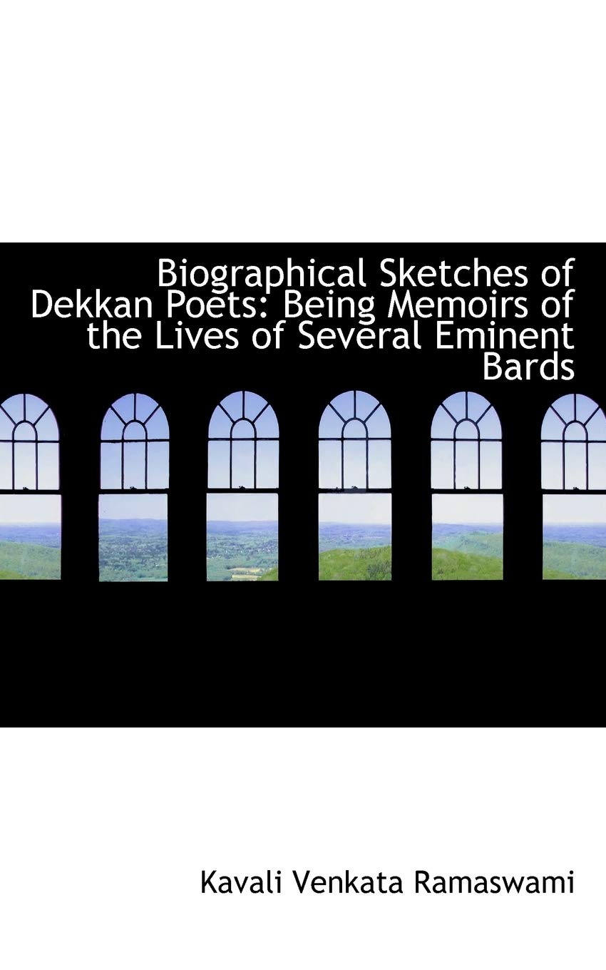 Biographical Sketches of Dekkan Poets: Being Memoirs of the Lives of Several Eminent Bards Politics & History