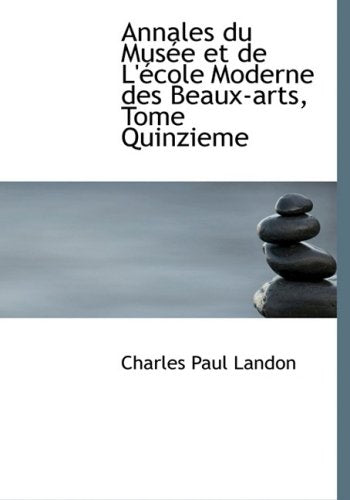 Annales Du Musee Et De L'accole Moderne Des Beaux-arts, Tome Quinzieme Politics & History