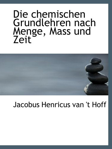 Die chemischen Grundlehren nach Menge, Mass und Zeit Politics & History