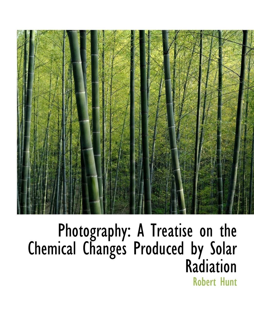 Photography: A Treatise on the Chemical Changes Produced by Solar Radiation: A Treatise on the Chemical Changes Produced by Solar Radiation (Large Print Edition) Books