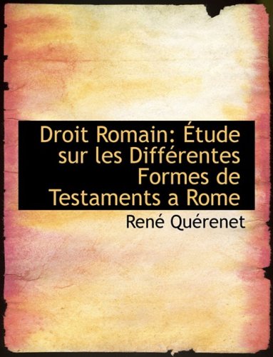 Droit Romain: Etude Sur Les Differentes Formes De Testaments a Rome: A Tude Sur Les Diffacrentes Formes de Testaments a Rome (Large Print Edition) Politics & History