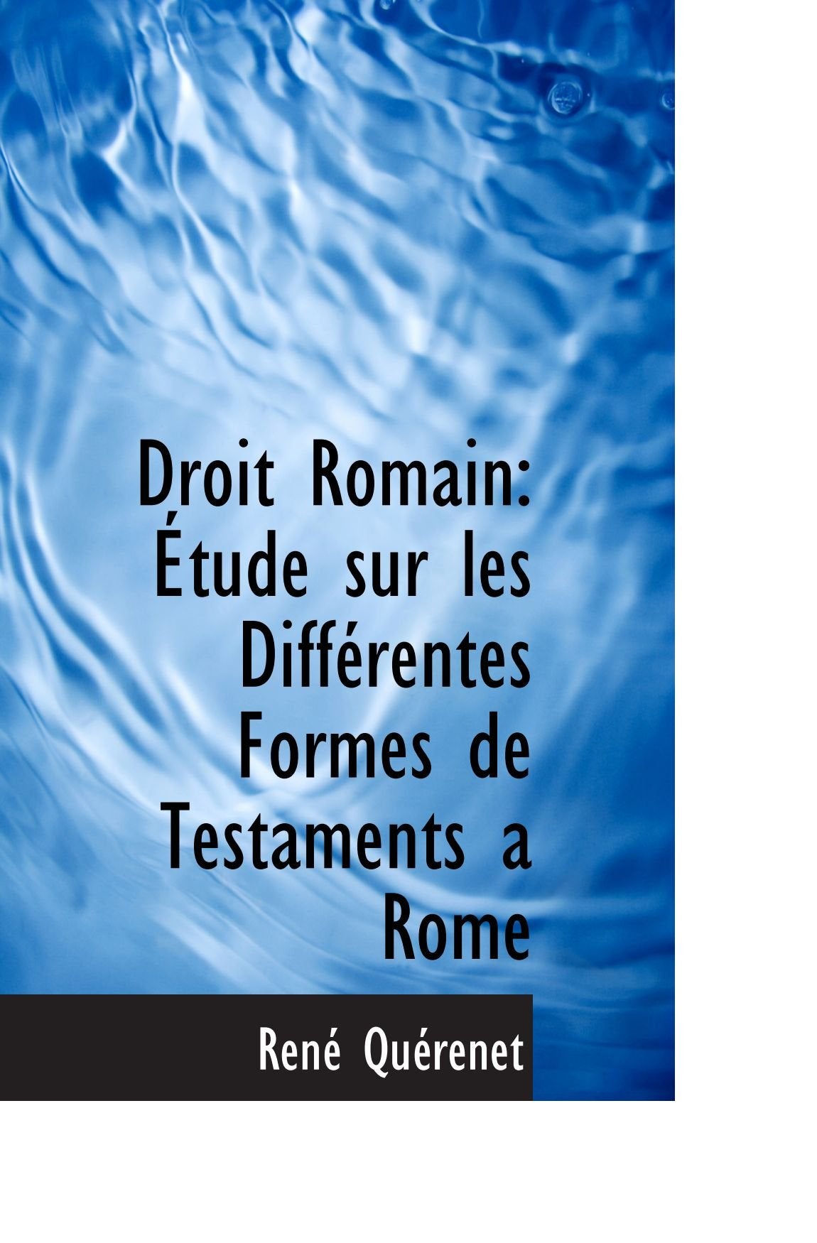 Droit Romain: Étude sur les Différentes Formes de Testaments a Rome Reference Books