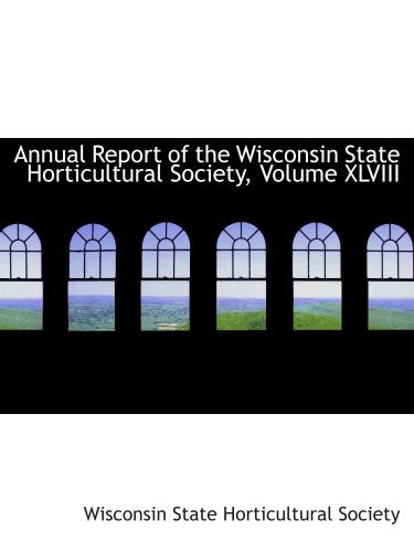 Annual Report of the Wisconsin State Horticultural Society, Volume XLVIII Politics & History
