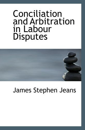 Conciliation and Arbitration in Labour Disputes Politics & History