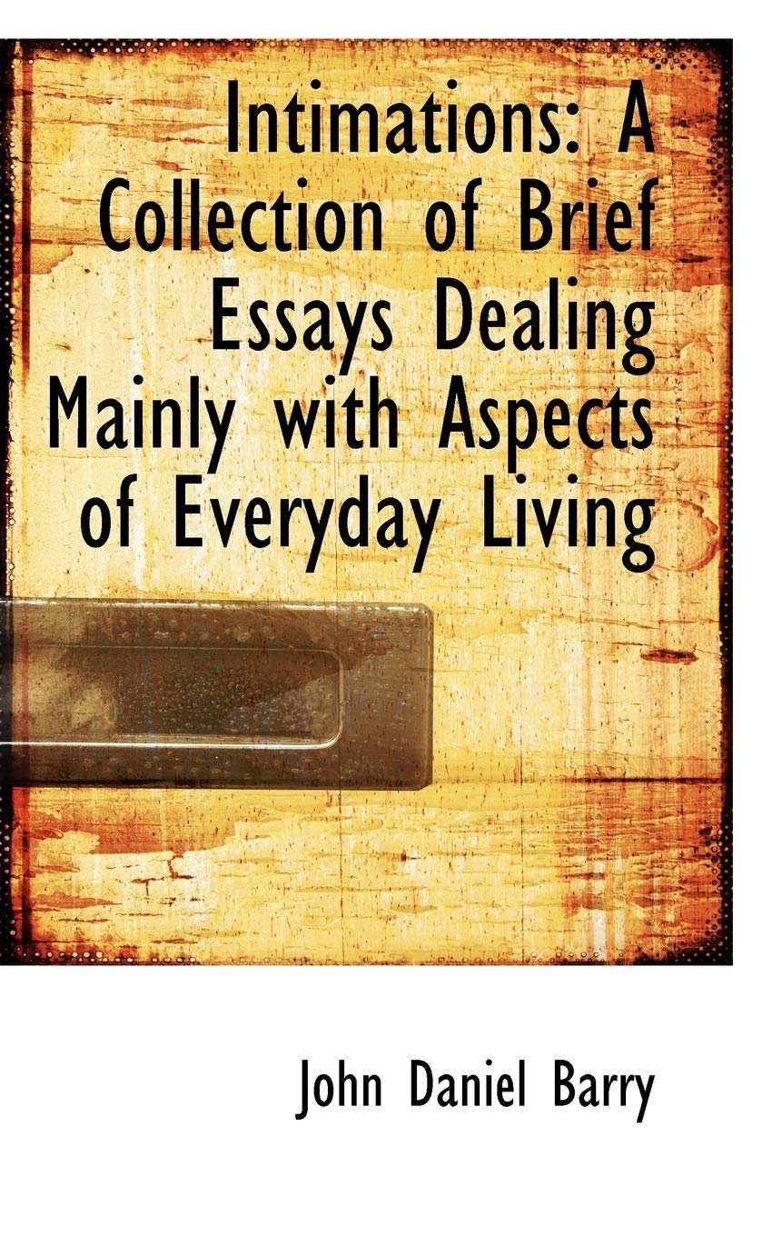 Intimations: A Collection of Brief Essays Dealing Mainly With Aspects of Everyday Living Politics & History
