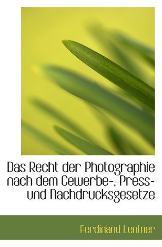 Das Recht der Photographie nach dem Gewerbe-, Press- und Nachdrucksgesetze Politics & History