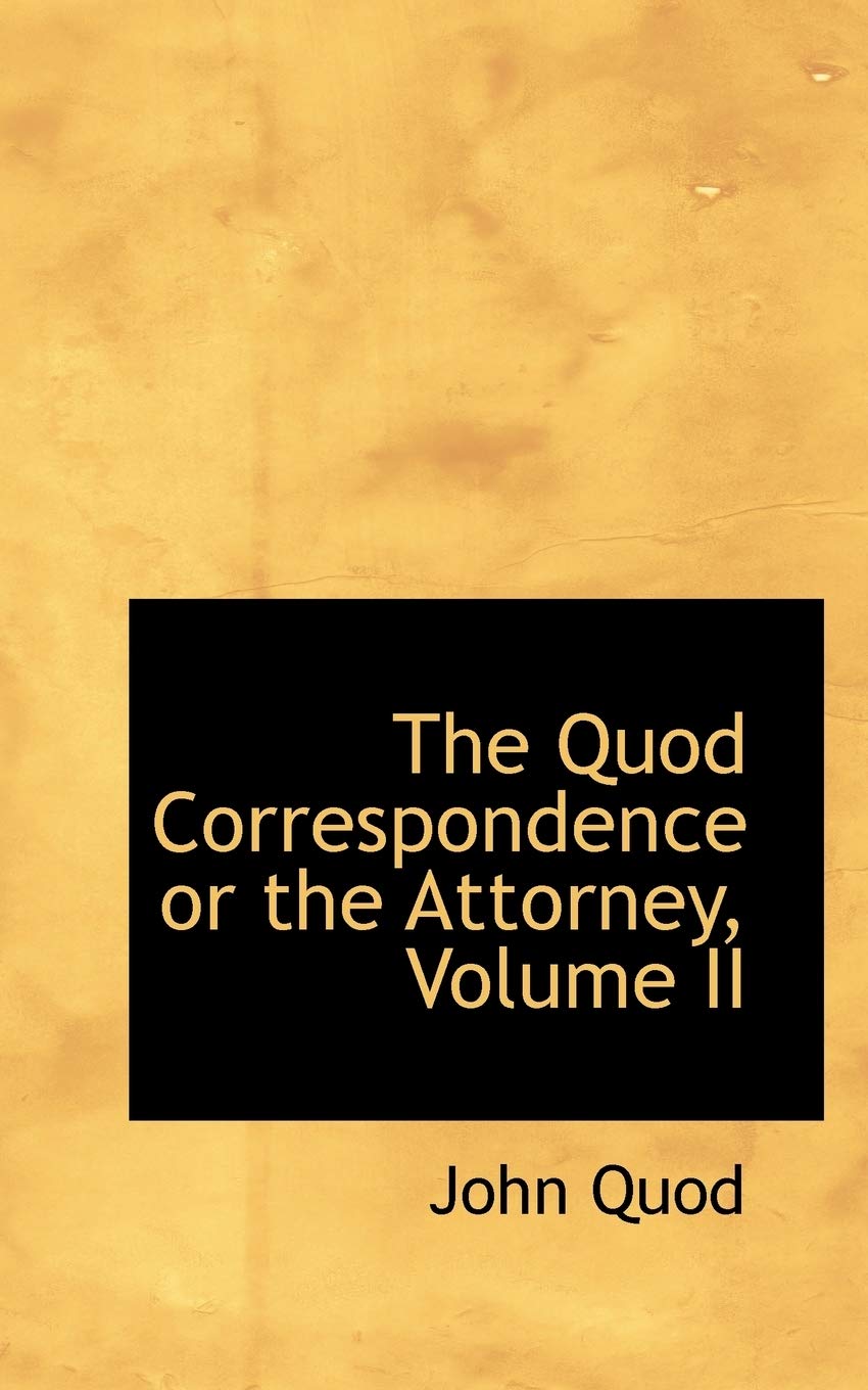 The Quod Correspondence or the Attorney Politics & History