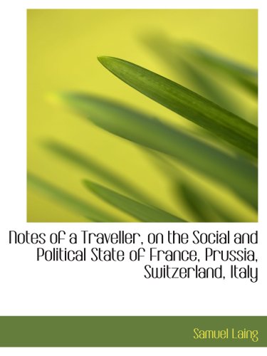 Notes of a Traveller, on the Social and Political State of France, Prussia, Switzerland, Italy Politics & History