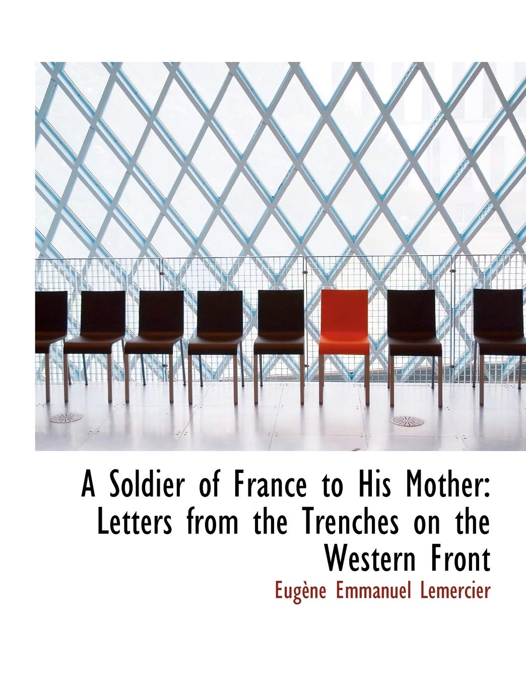 A Soldier of France to His Mother: Letters from the Trenches on the Western Front book