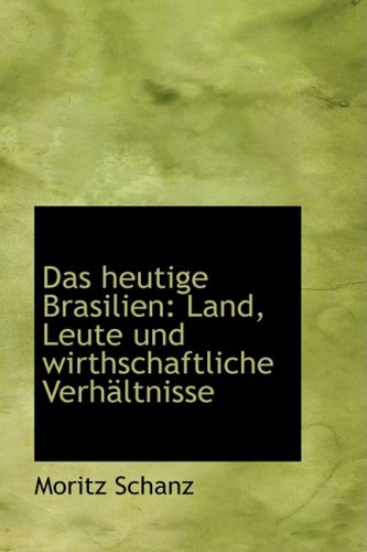 Das Heutige Brasilien: Land, Leute Und Wirthschaftliche Verheltnisse Politics & History