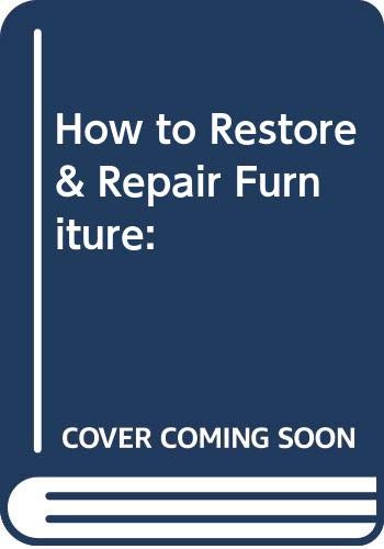 HOW TO RESTORE AND REPAIR FURNITURE: HOW TO GIVE ANY JOB THE PROFESSIONAL TOUCH. Books