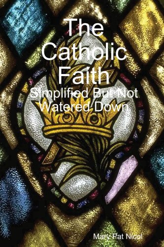 The Catholic Faith: Simplified But Not Watered Down Religion & Esotericism