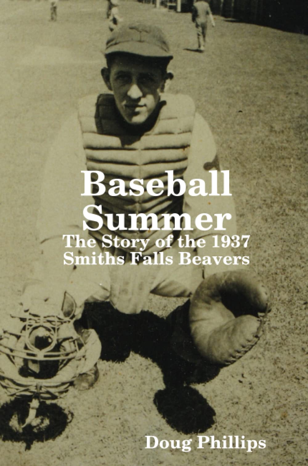 Baseball Summer : The Story of the 1937 Smiths Falls Beavers Leisure & Fun