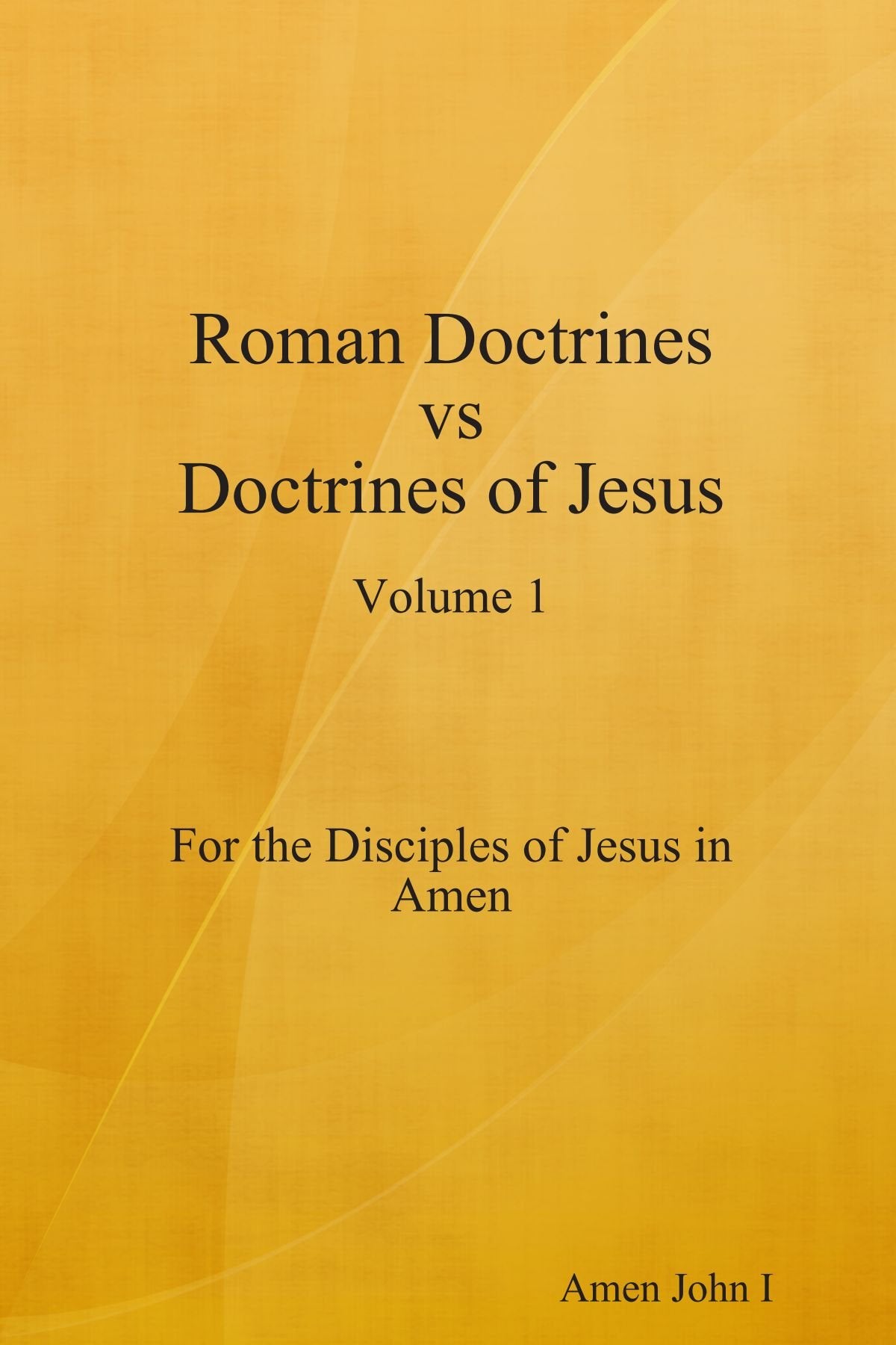 Roman Doctrines Vs Doctrines Of Jesus, Vol. 1 Religion & Esotericism