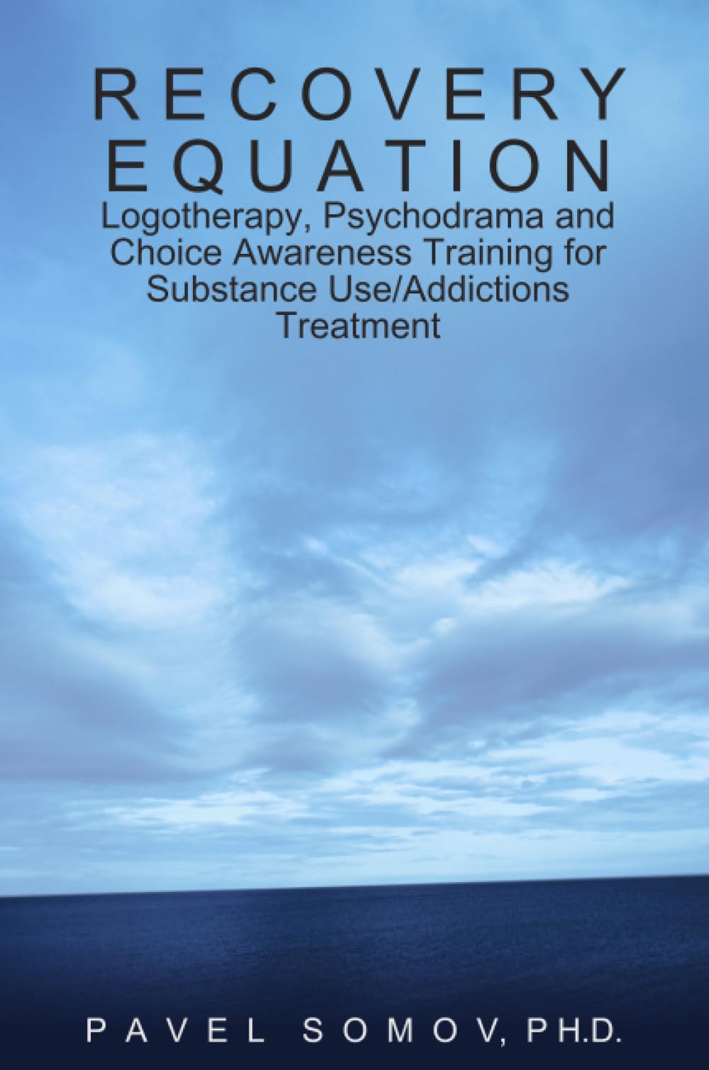 Recovery Equation: Logotherapy, Psychodrama and Choice Awareness Training for Substance Use/Addictions Treatment Business & Technology