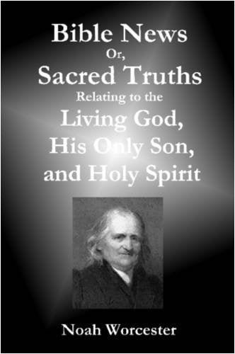 Bible News: Or, Sacred Truths Relating to the Living God, His Only Son, and Holy Spirit Religion & Esotericism