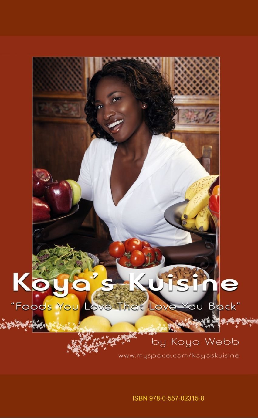Koya's Kuisine: "Foods You Love That Love You Back!" Leisure, Home & Garden