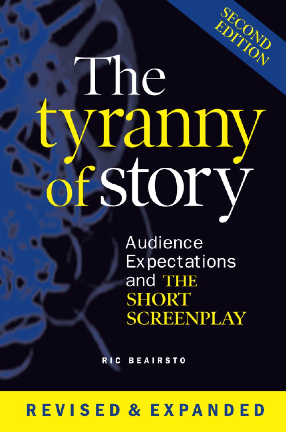 The Tyranny of Story: Audience Expectations and the Short Screenplay 2nd Edition Film, Art & Culture