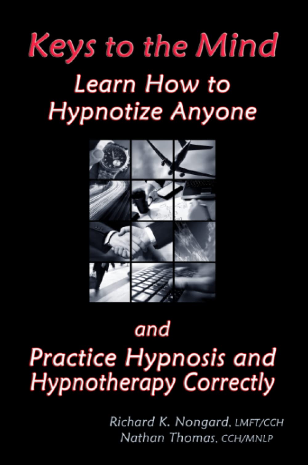 Keys to the Mind, Learn How to Hypnotize Anyone and Practice Hypnosis and Hypnotherapy Correctly Learning & Reference