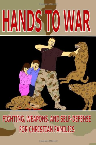 Hands to War: Fighting, Weapons, and Self-Defense for Christian Families book