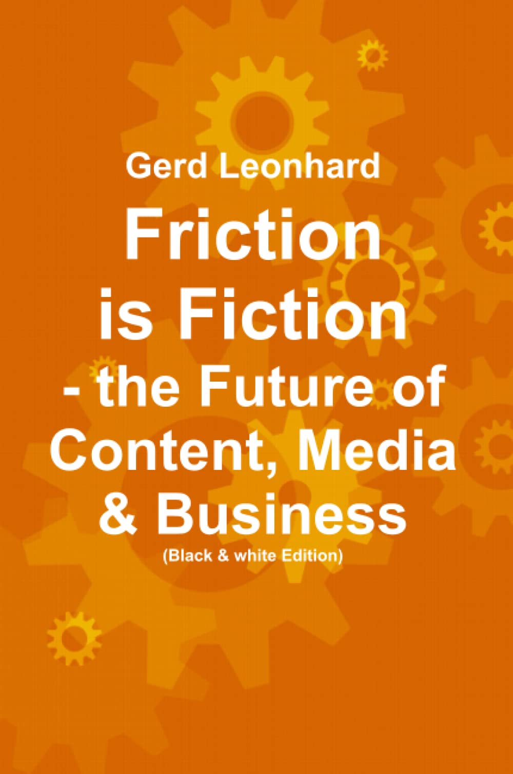 Friction is Fiction: The Future of Content, Media & Business (Black & White Edition) Computer Science