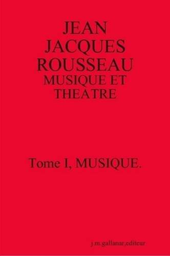 Jean Jacques Rousseau : Musique et Theatre.T1, Musique book