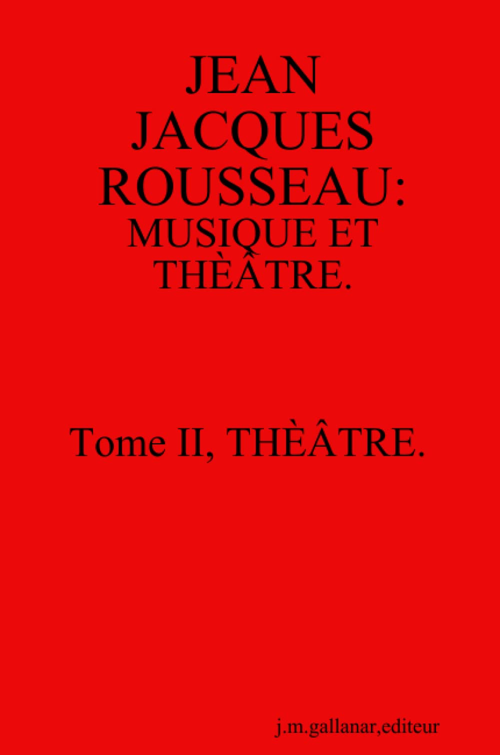 Jean Jacques Rousseau : Musique et Theatre. T 2, Théâtre book