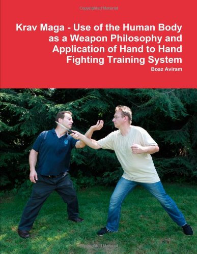 Krav Maga - Use of the Human Body as a Weapon Philosophy and Application of Hand to Hand Fighting Training System Leisure & Fun