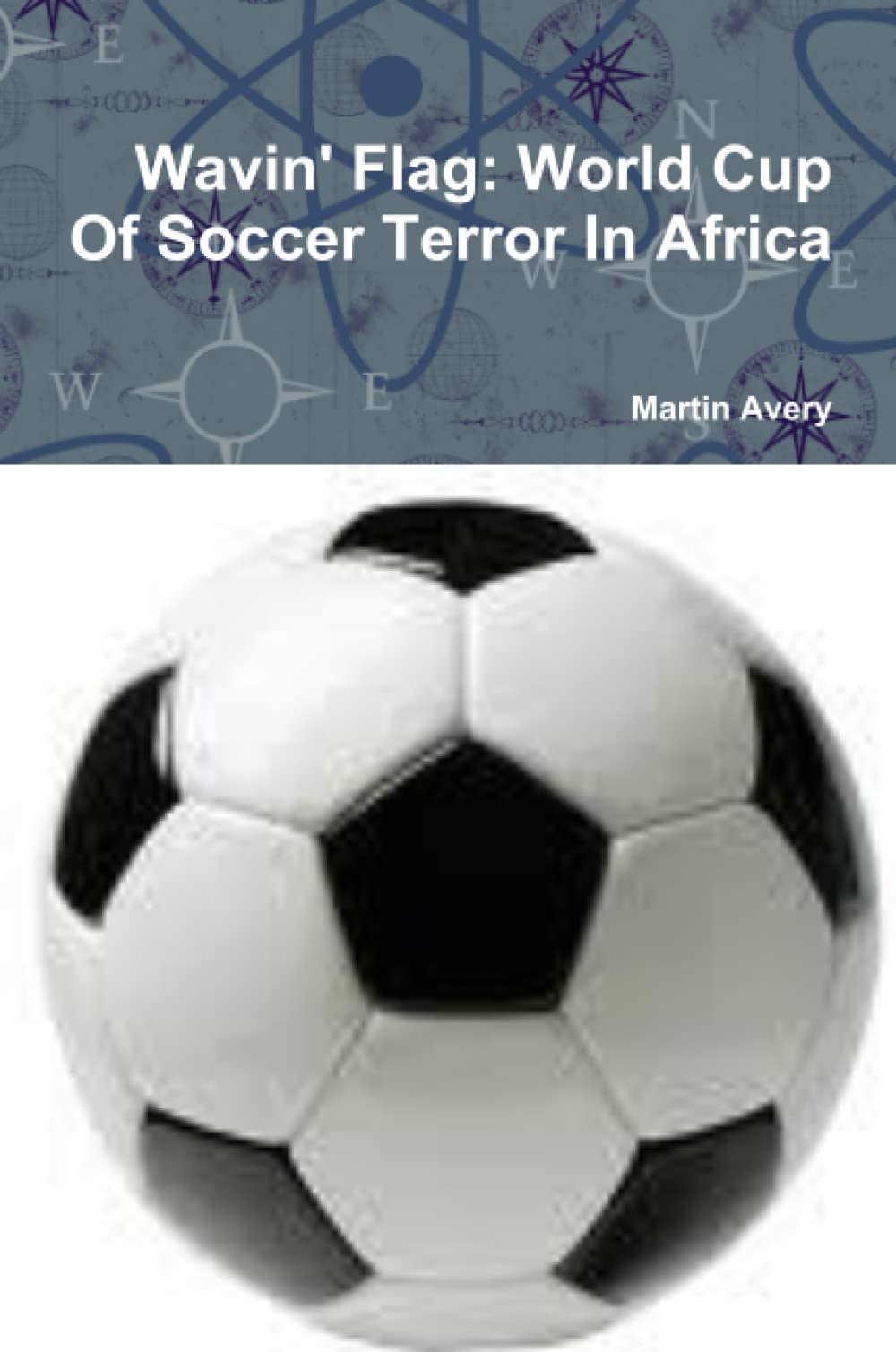 Wavin' Flag: World Cup Of Soccer Terror In Africa Contemporary literature