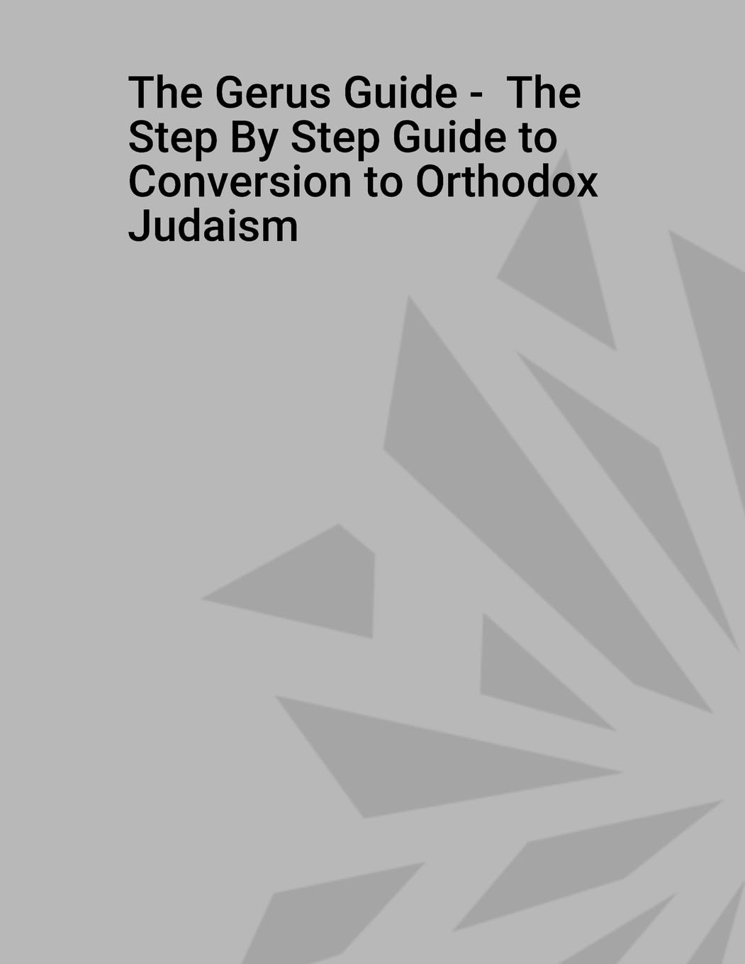 The Gerus Guide - The Step By Step Guide to Conversion to Orthodox Judaism Religion & Esotericism