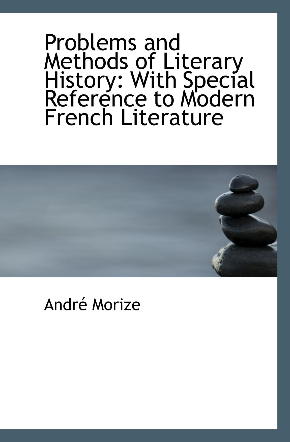 Problems and Methods of Literary History: With Special Reference to Modern French Literature Politics & History