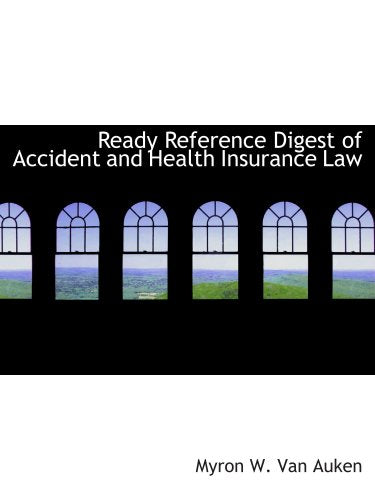 Ready Reference Digest of Accident and Health Insurance Law Politics & History