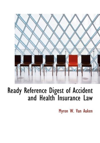 Ready Reference Digest of Accident and Health Insurance Law Law