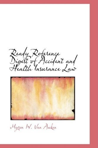 Ready Reference Digest of Accident and Health Insurance Law Politics & History