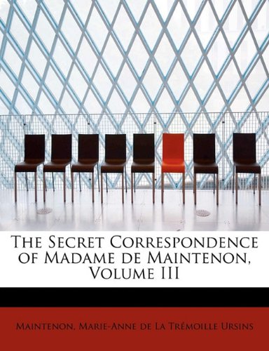 The Secret Correspondence of Madame de Maintenon, Volume III Contemporary literature