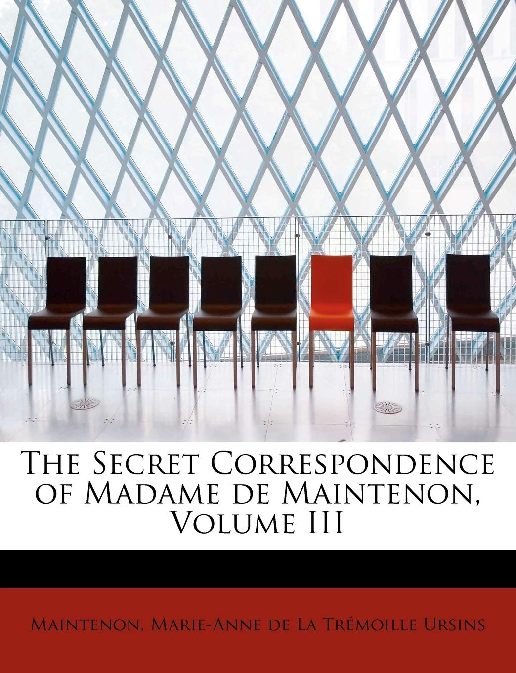 The Secret Correspondence of Madame de Maintenon, Volume III Contemporary literature