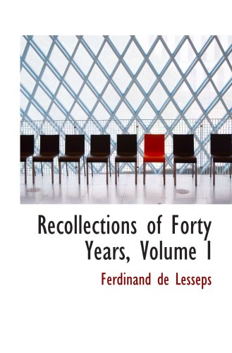 Recollections of Forty Years, Volume I Politics & History