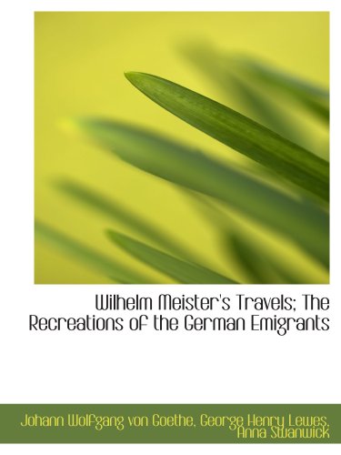 Wilhelm Meister's Travels; The Recreations of the German Emigrants Books