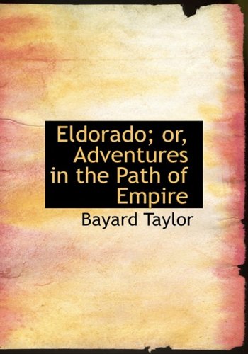 Eldorado: Or, Adventures in the Path of Empire Politics & History