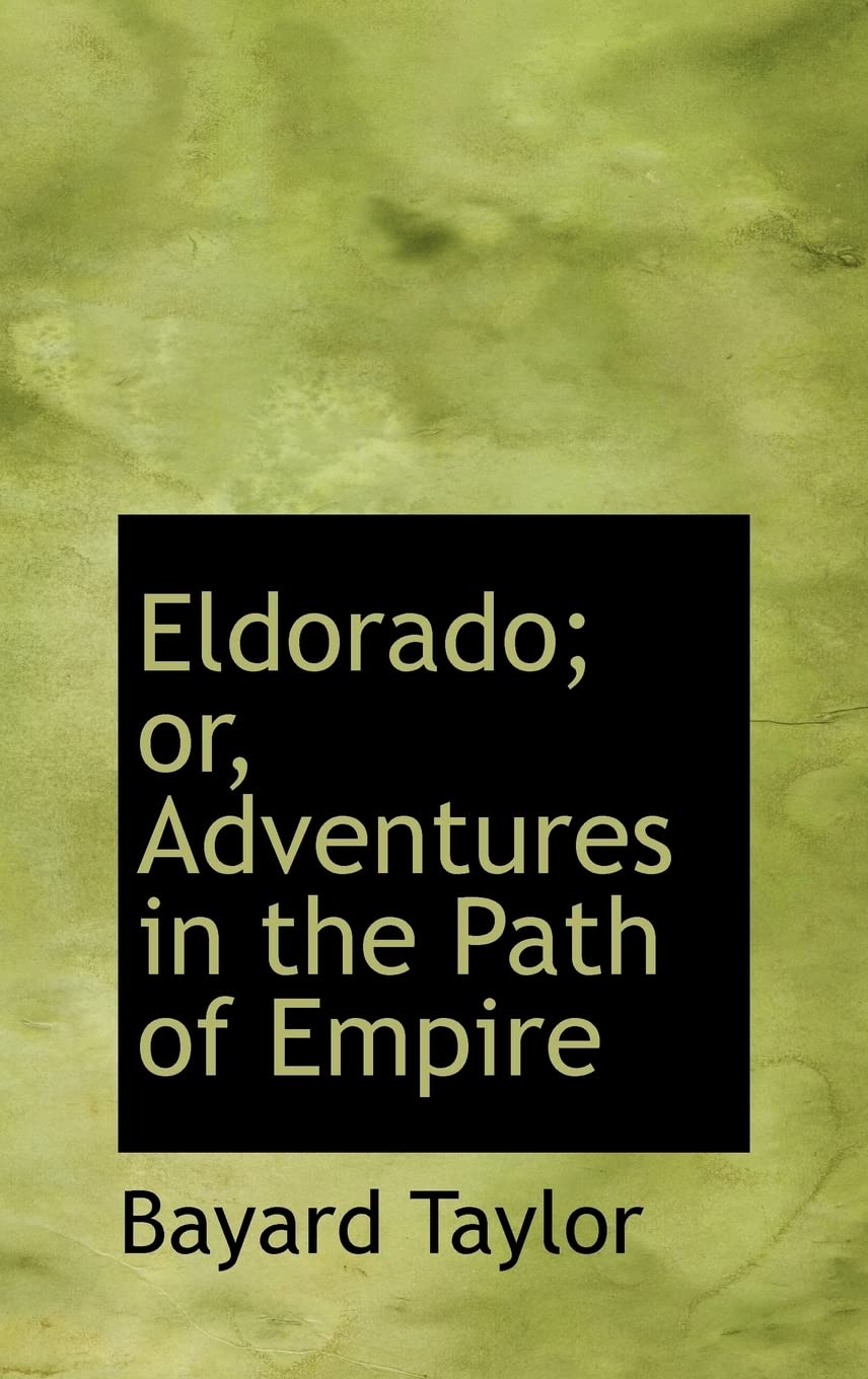 Eldorado: Or, Adventures in the Path of Empire (Bibliobazaar Reproduction) Politics & History