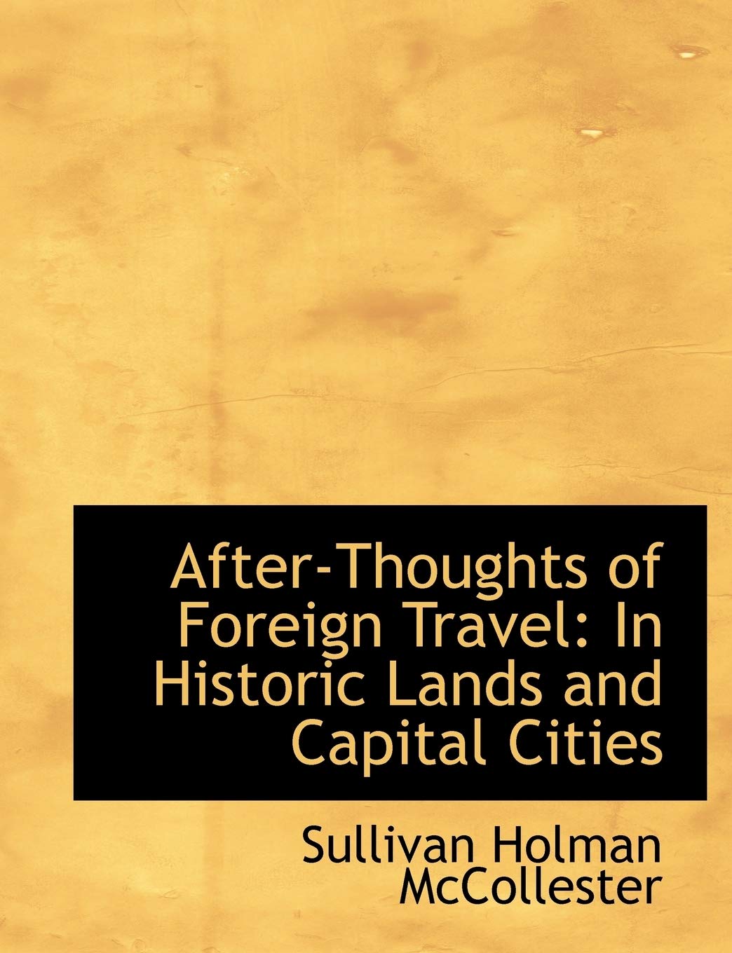 After-thoughts of Foreign Travel: In Historic Lands and Capital Cities: In Historic Lands and Capital Cities (Large Print Edition) Politics & History