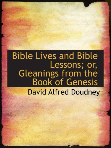 Bible Lives and Bible Lessons; or, Gleanings from the Book of Genesis Books